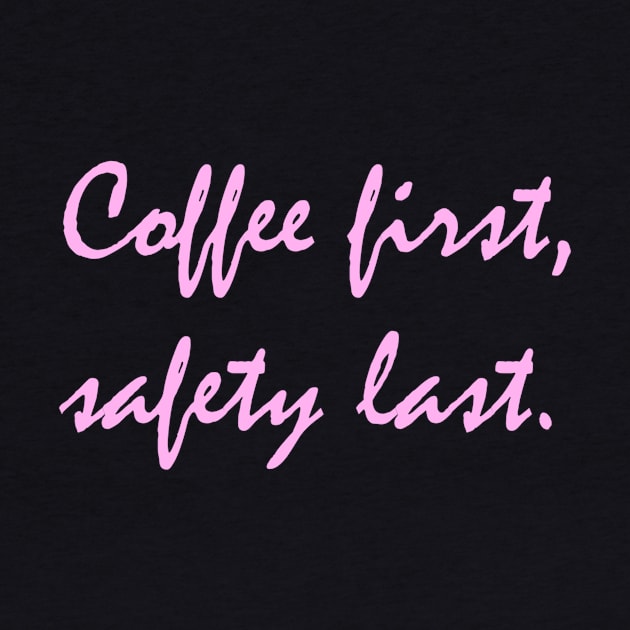 Coffee first, safety last. by SpookyTees